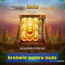 bronwin aurora nude